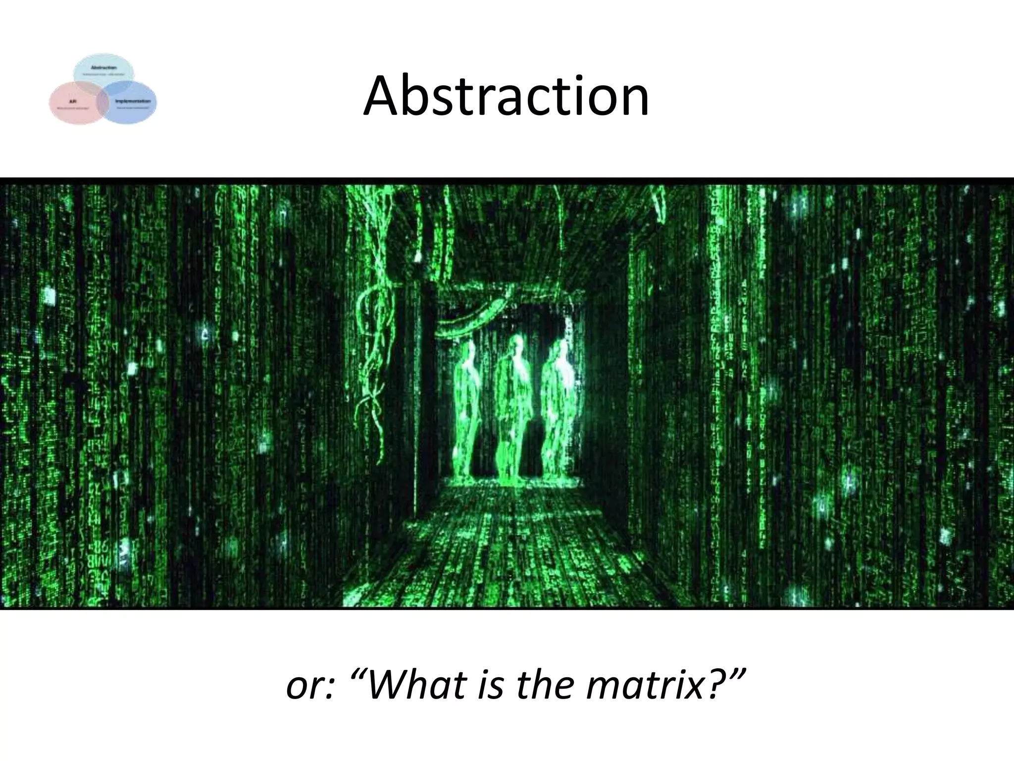 Abstraction

or: “What is the matrix?”

 