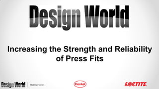 Increasing the Strength and Reliability
of Press Fits

 