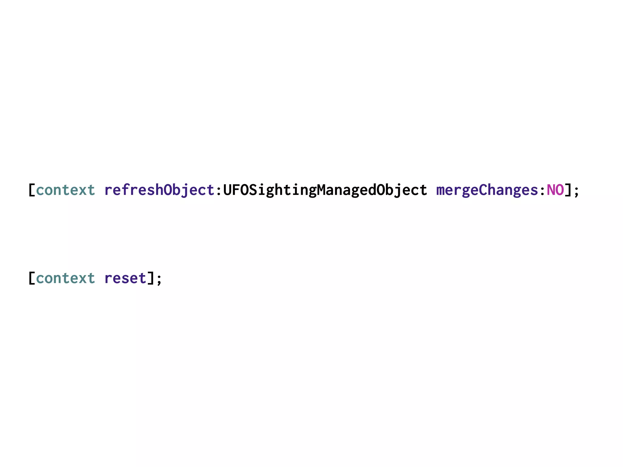 [context refreshObject:UFOSightingManagedObject mergeChanges:NO];
[context reset];
 