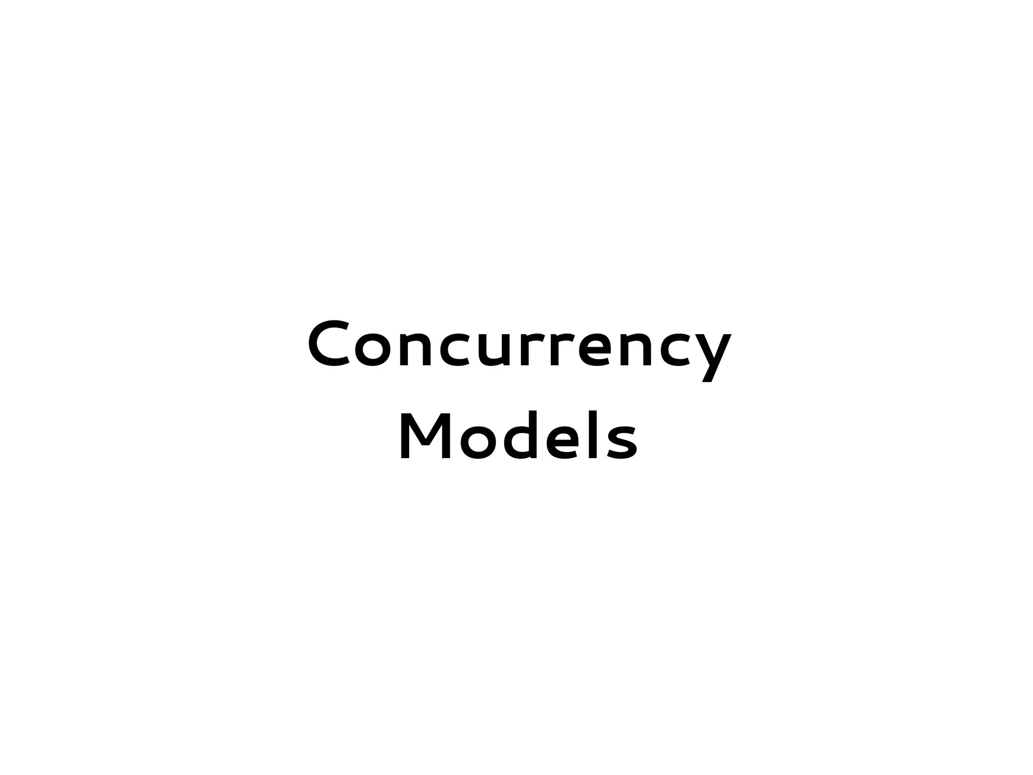 Concurrency
Models
 