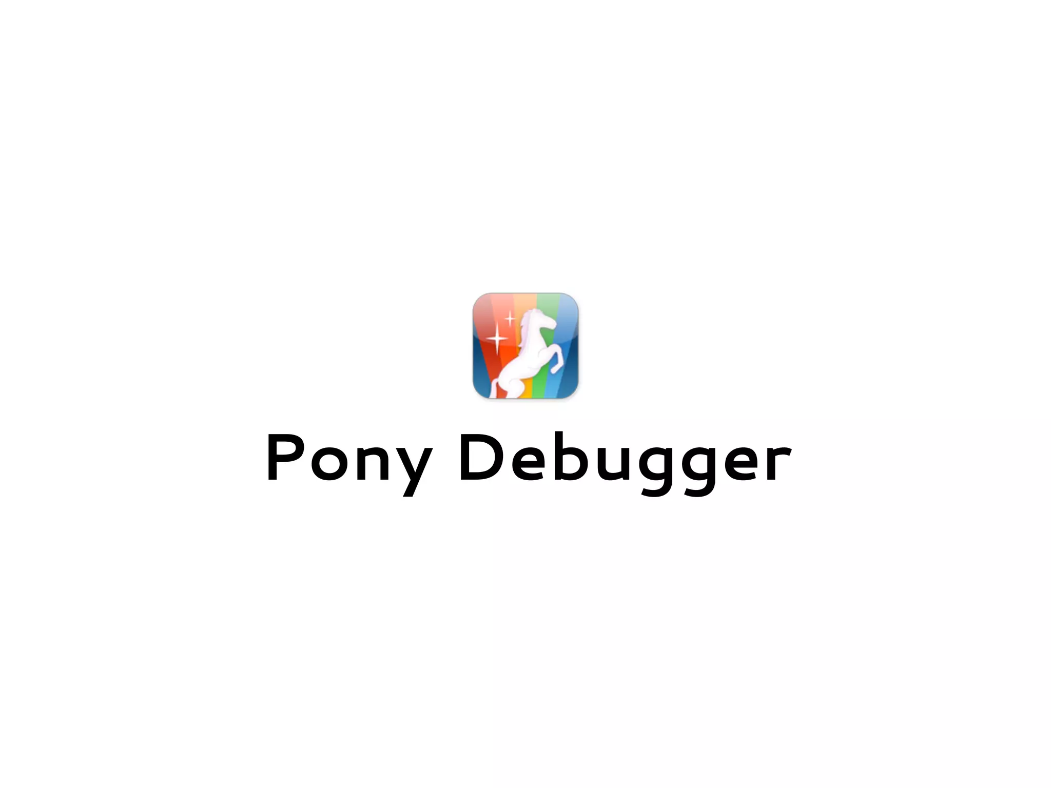 Pony Debugger
 