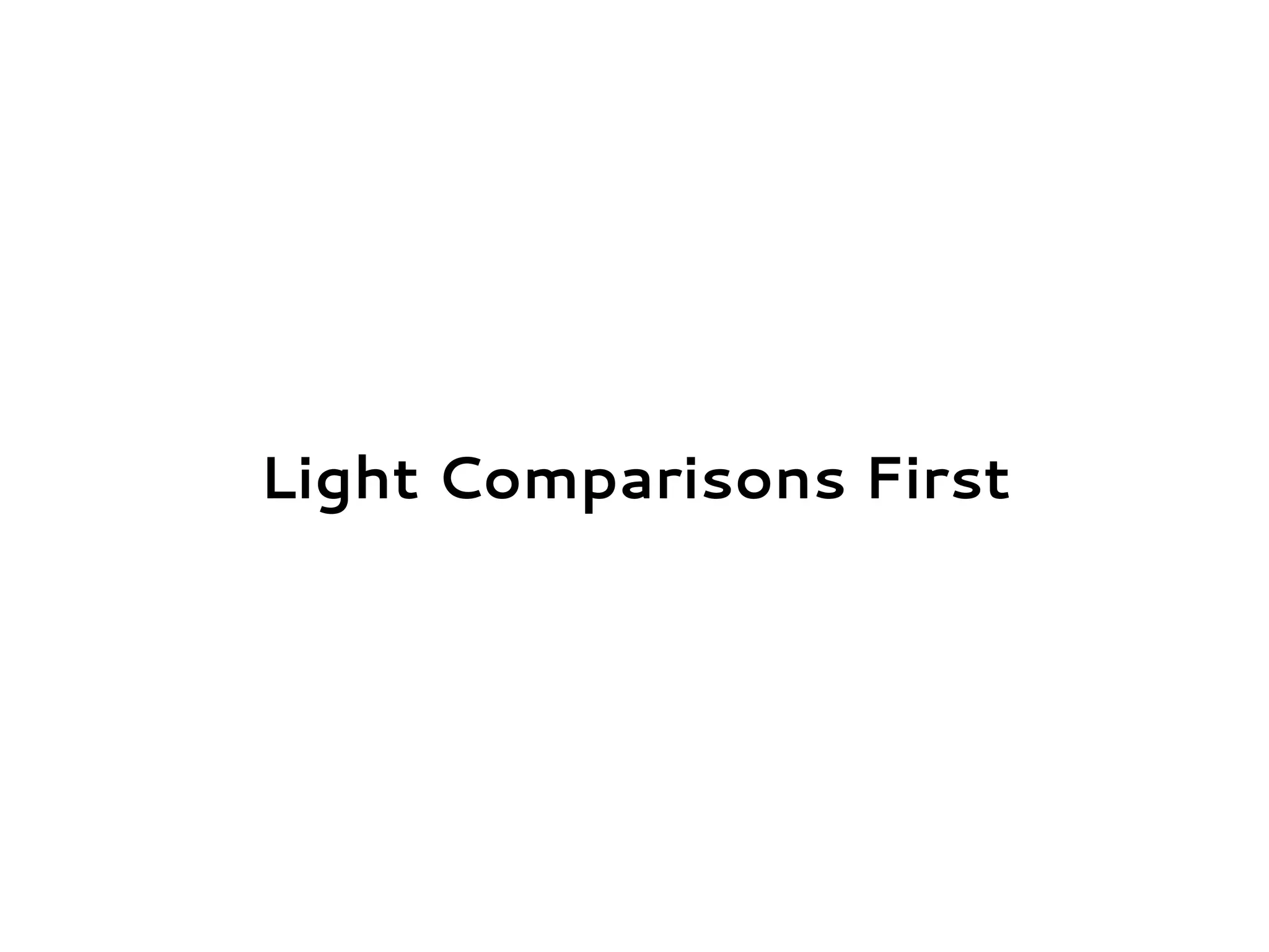 Light Comparisons First
 