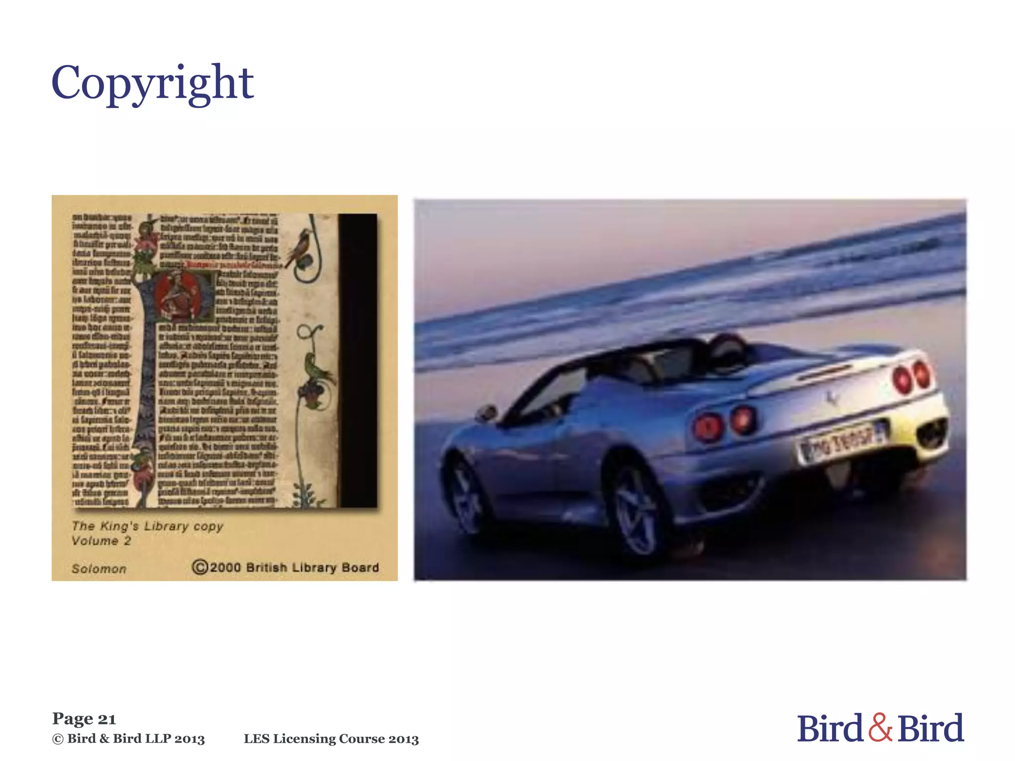 LES Licensing Course 2013
Page 21
© Bird & Bird LLP 2013
Copyright
 