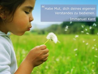“Habe Mut, dich deines eigenen

Verstandes zu bedienen.
Immanuel Kant

 
