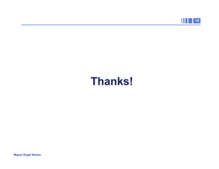 19

Thanks!

Miguel Ángel Santos

 