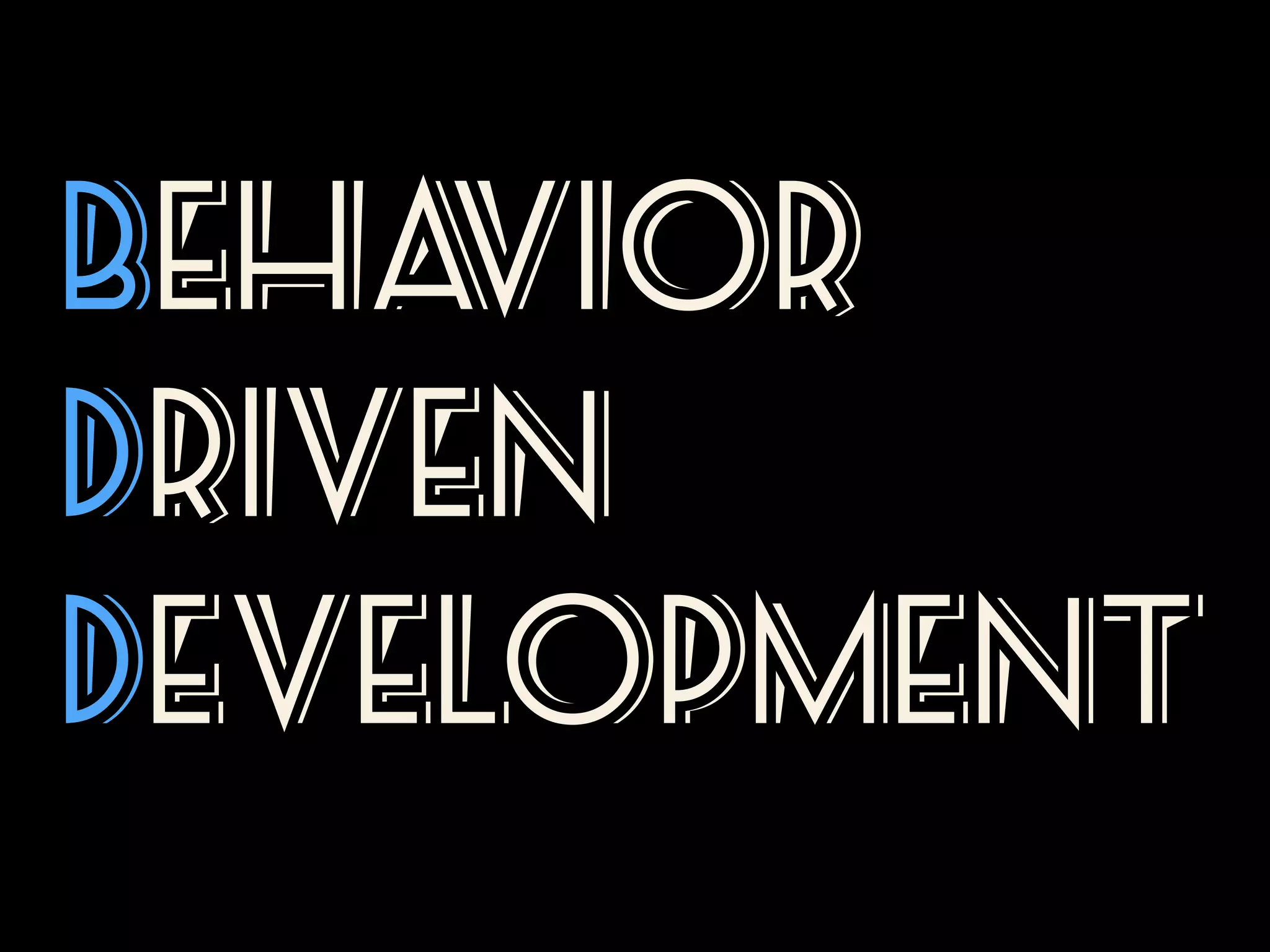 BeHa
vior
Driven
Development

 