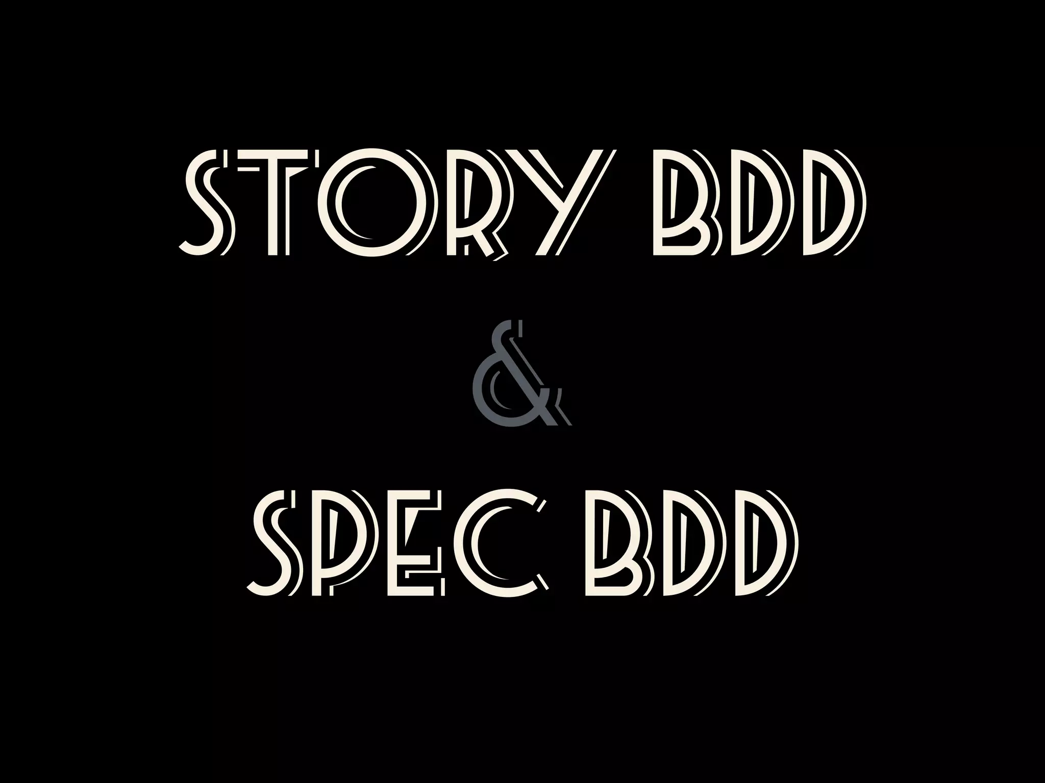 Story BDD
&
Spec BDD

 