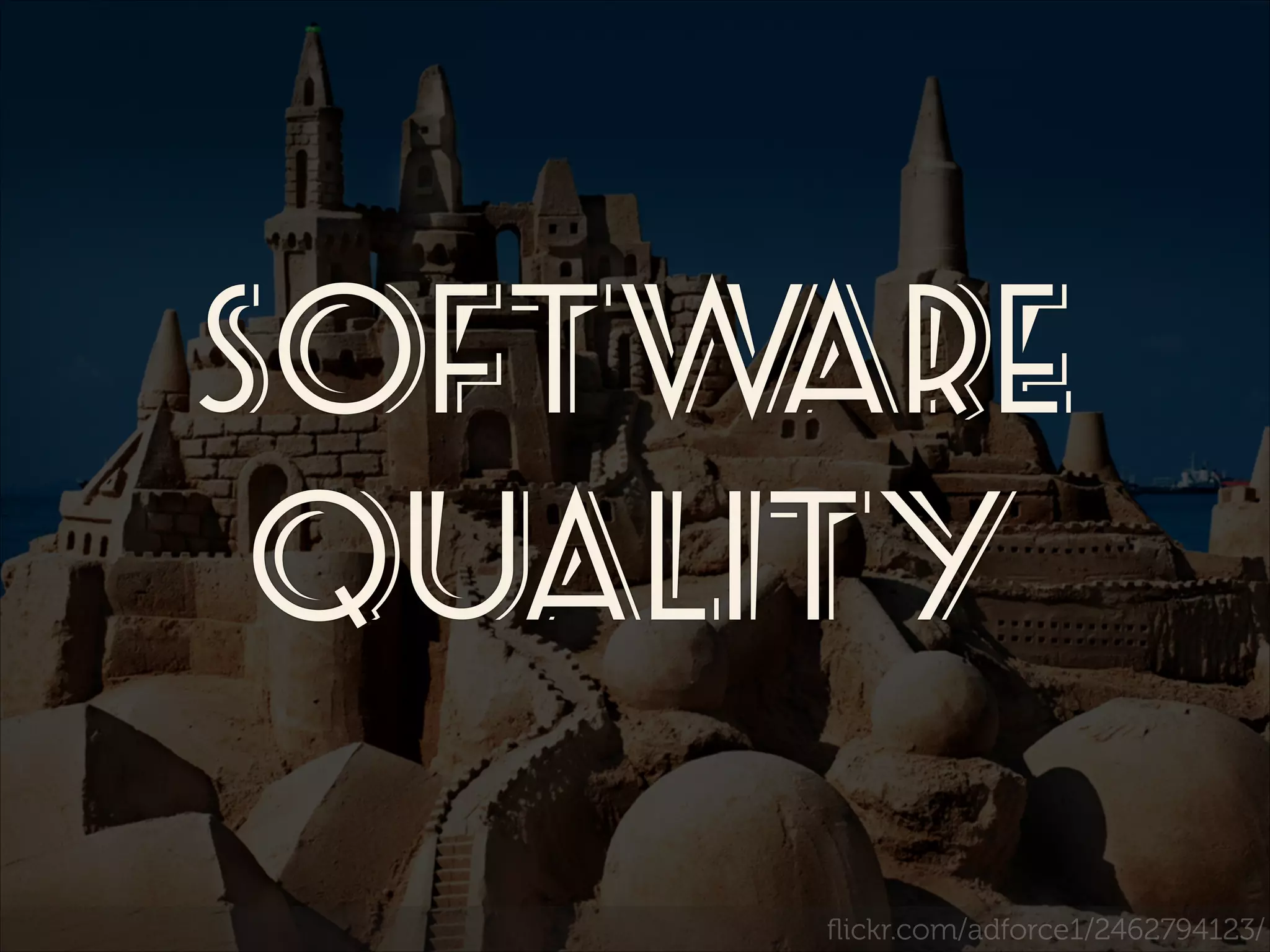 Softw
are
Quality
ﬂickr.com/adforce1/2462794123/

 