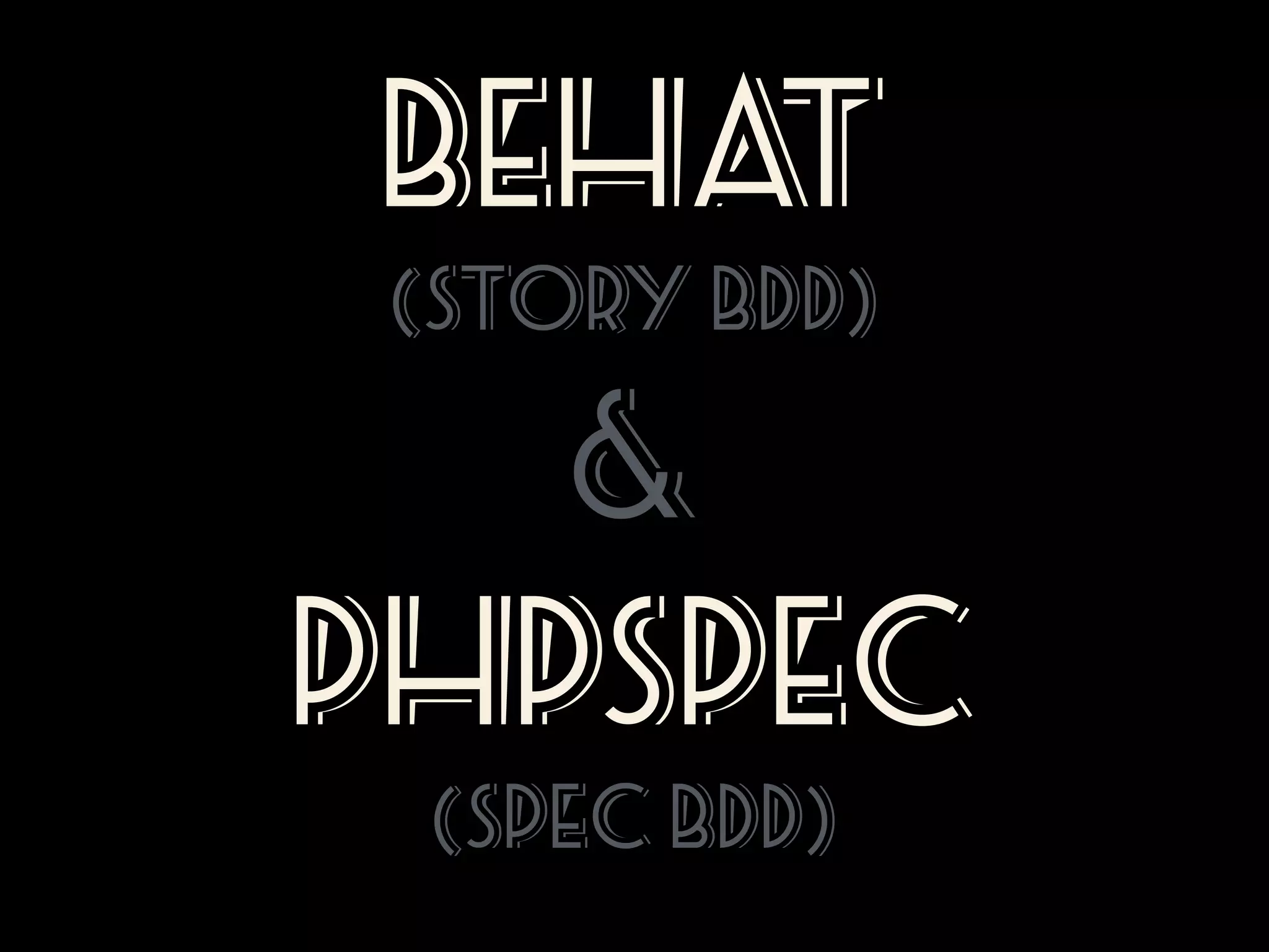 BEHA  
T
(Story BDD)

&
PHPSpec  
(Spec BDD)

 