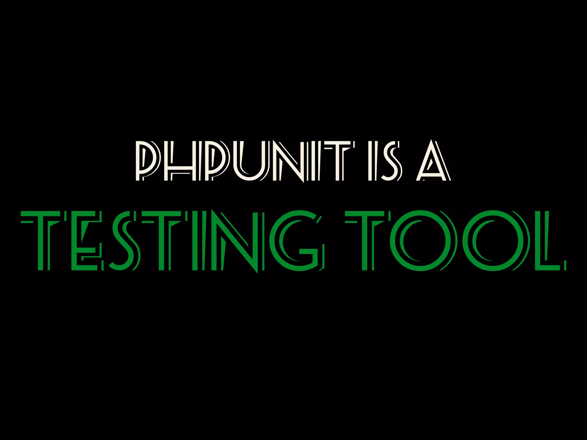 PHPUNIT Is A

TESTING TOOL

 