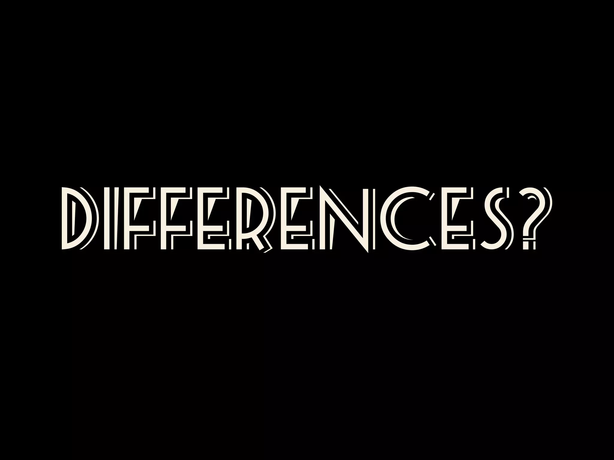 Differences?

 