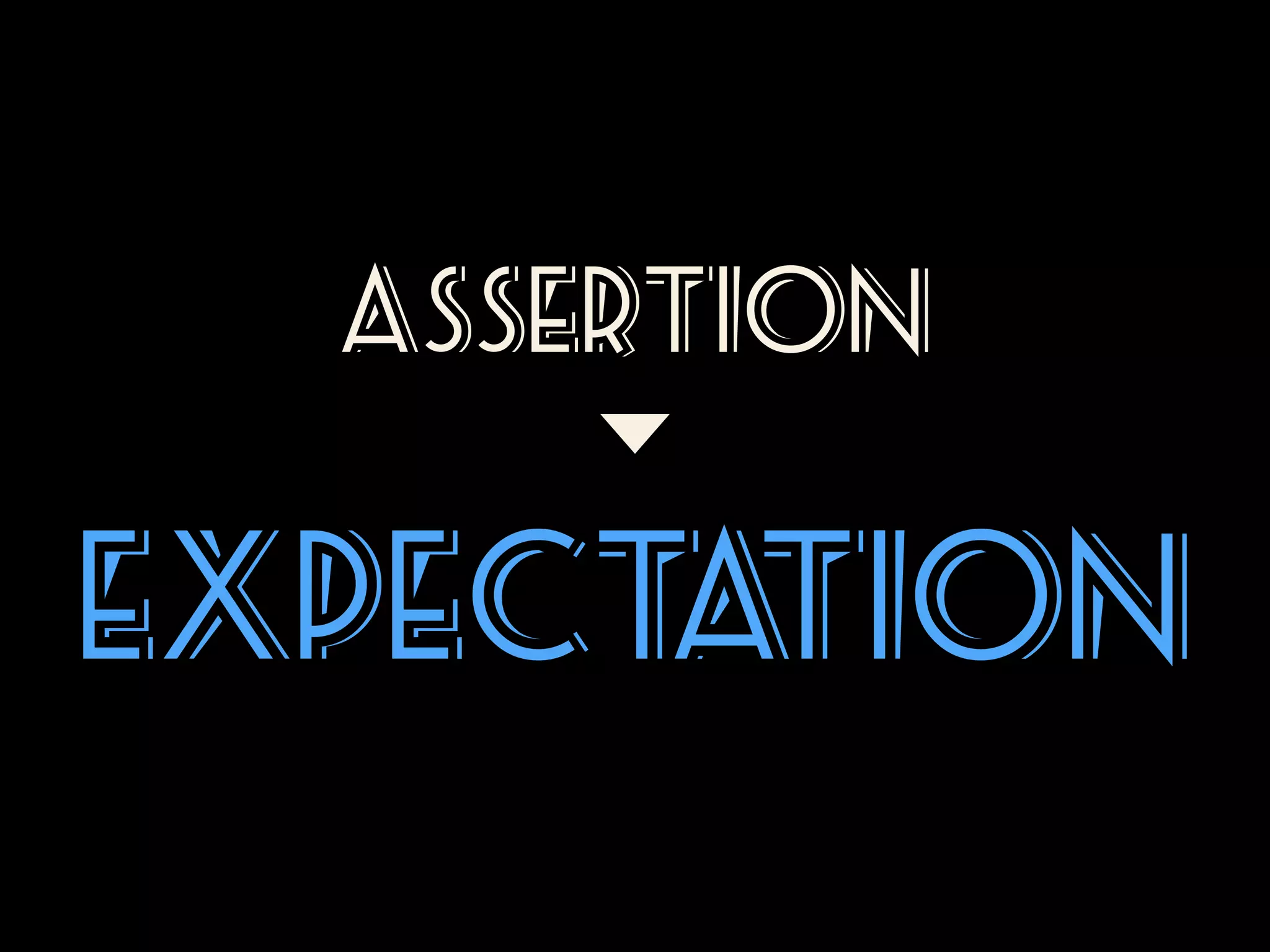 Assertion

expect tion
a

 