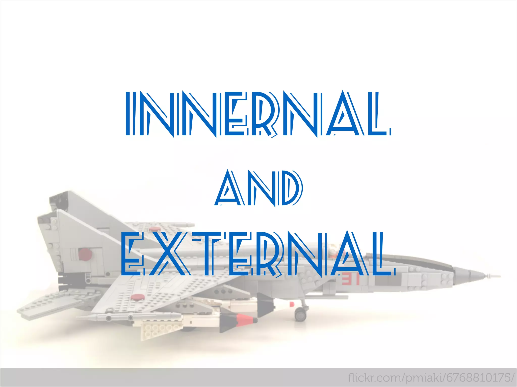 InnerNAL
And

EXTERNAL
ﬂickr.com/pmiaki/6768810175/

 