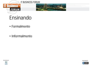 Ensinando
• Formalmente
• Informalmente

 