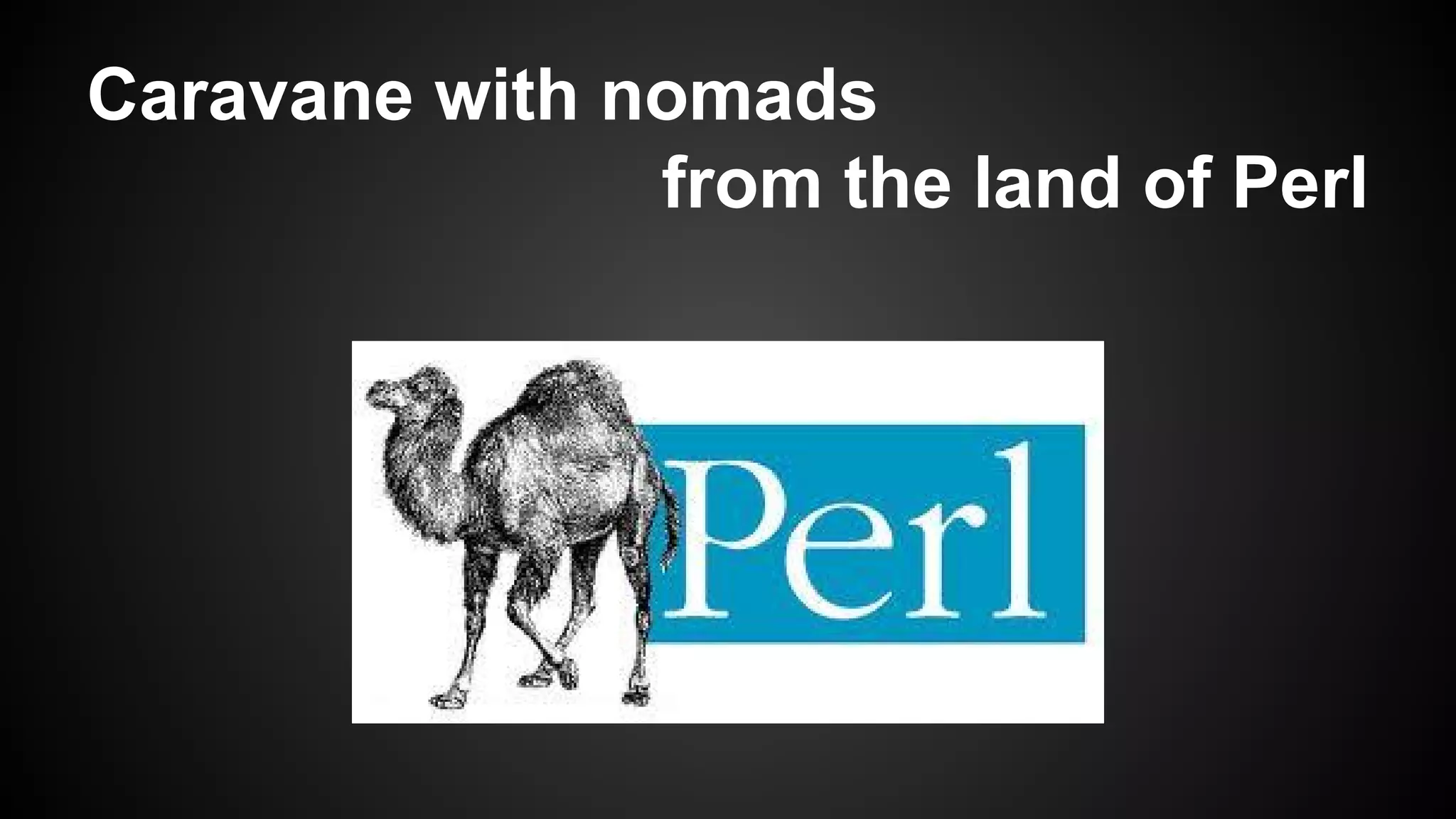 Caravane with nomads
from the land of Perl

 
