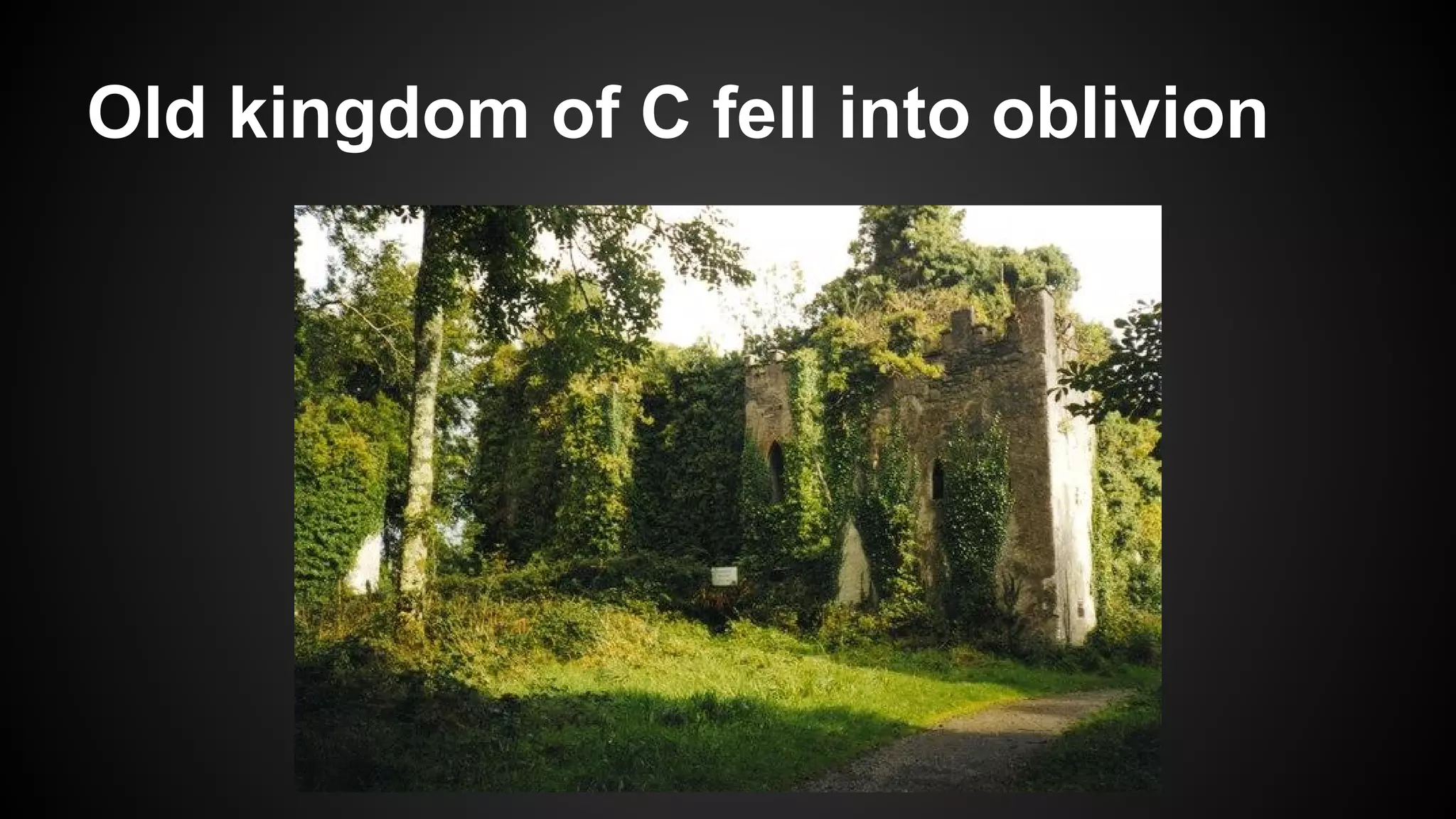 Old kingdom of C fell into oblivion

 