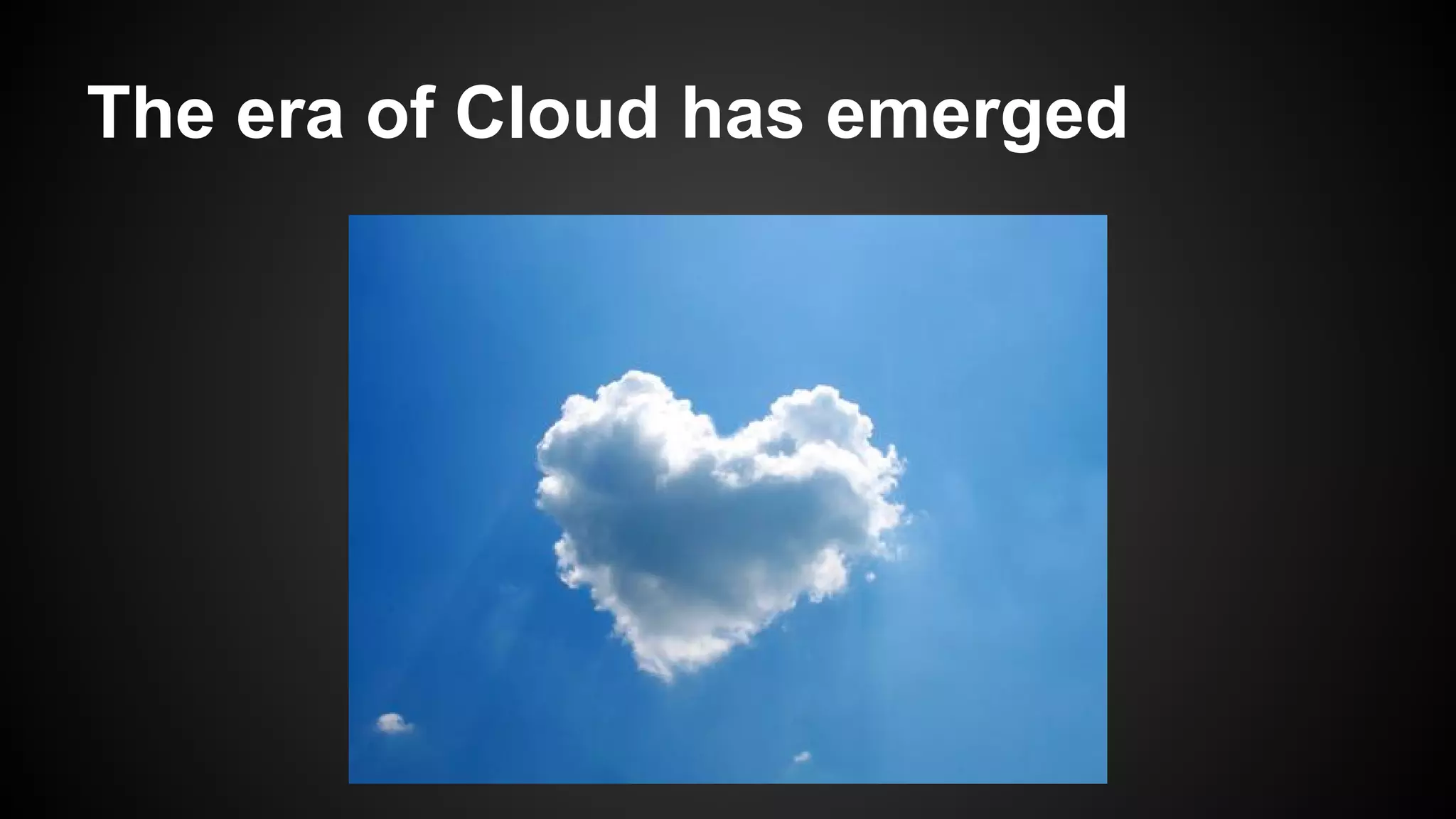 The era of Cloud has emerged

 