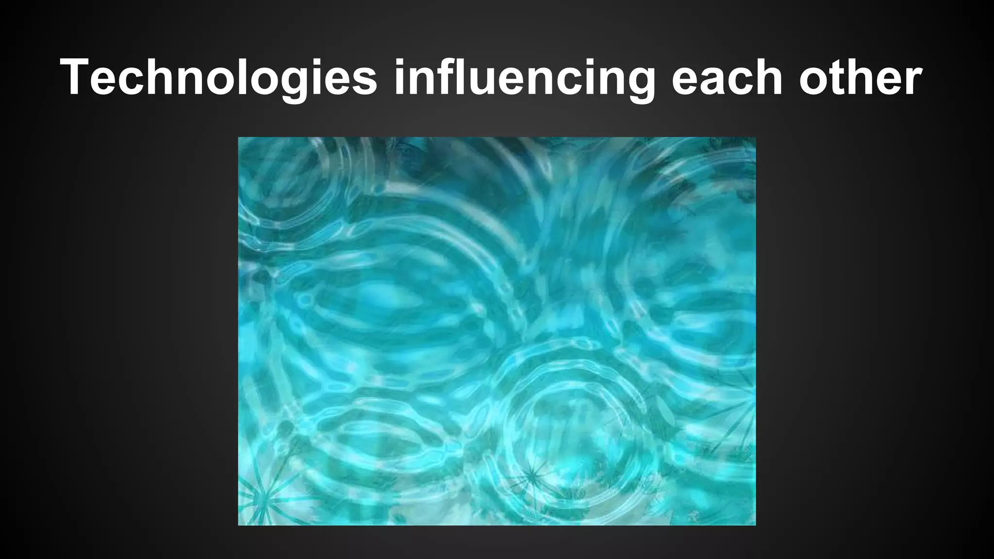 Technologies influencing each other

 