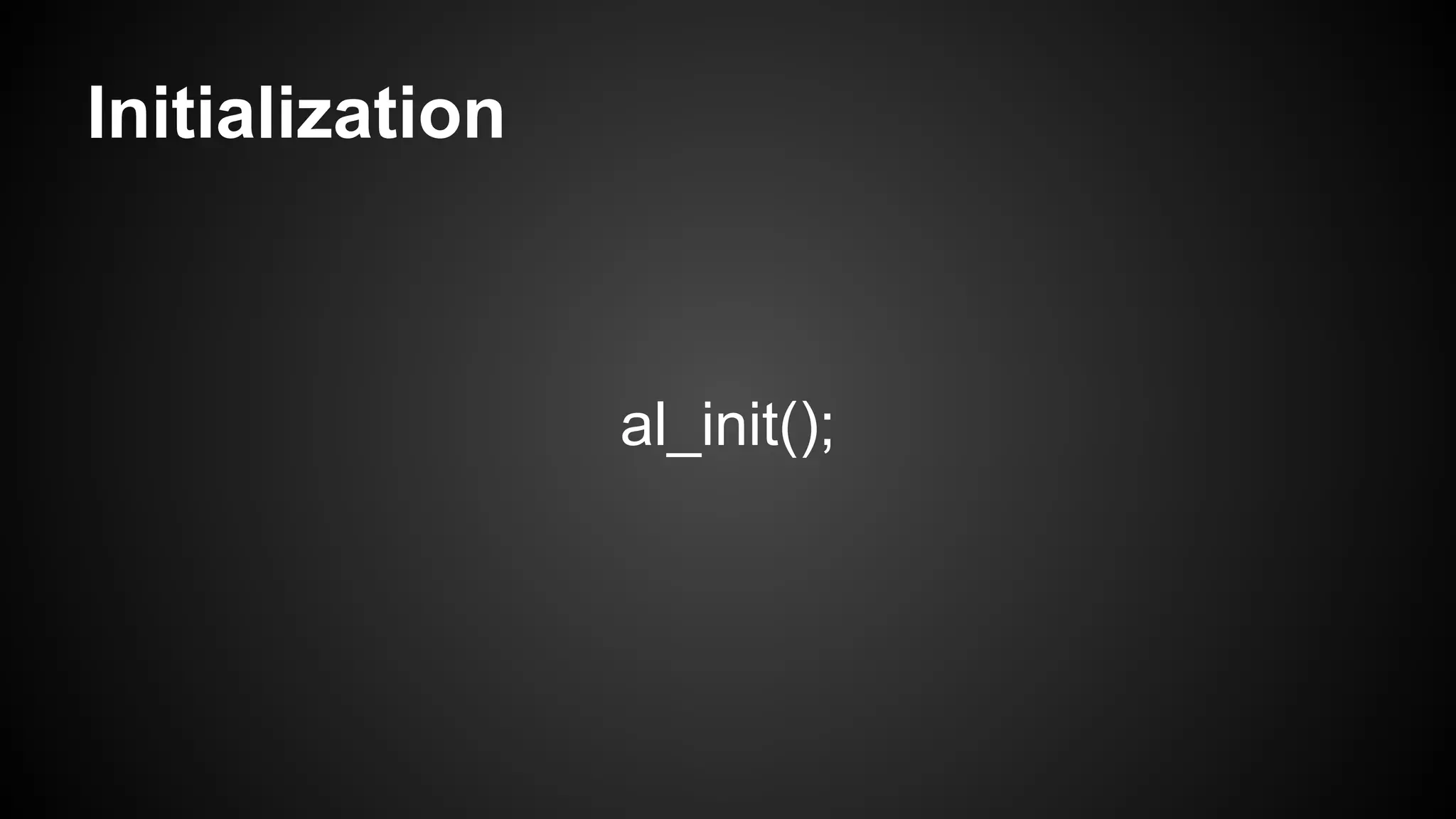 Initialization

al_init();

 