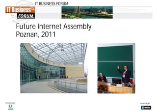 Future Internet Assembly
Poznan, 2011

 
