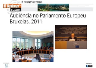 Audiência no Parlamento Europeu
Bruxelas, 2011

 