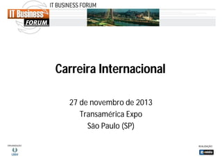 Carreira Internacional
27 de novembro de 2013
Transamérica Expo
São Paulo (SP)

 