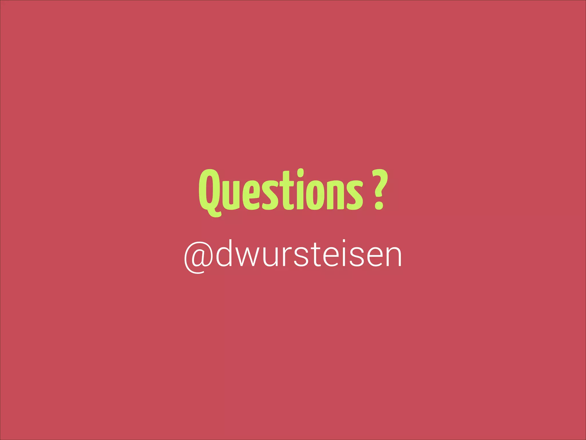 Questions ?
@dwursteisen

 