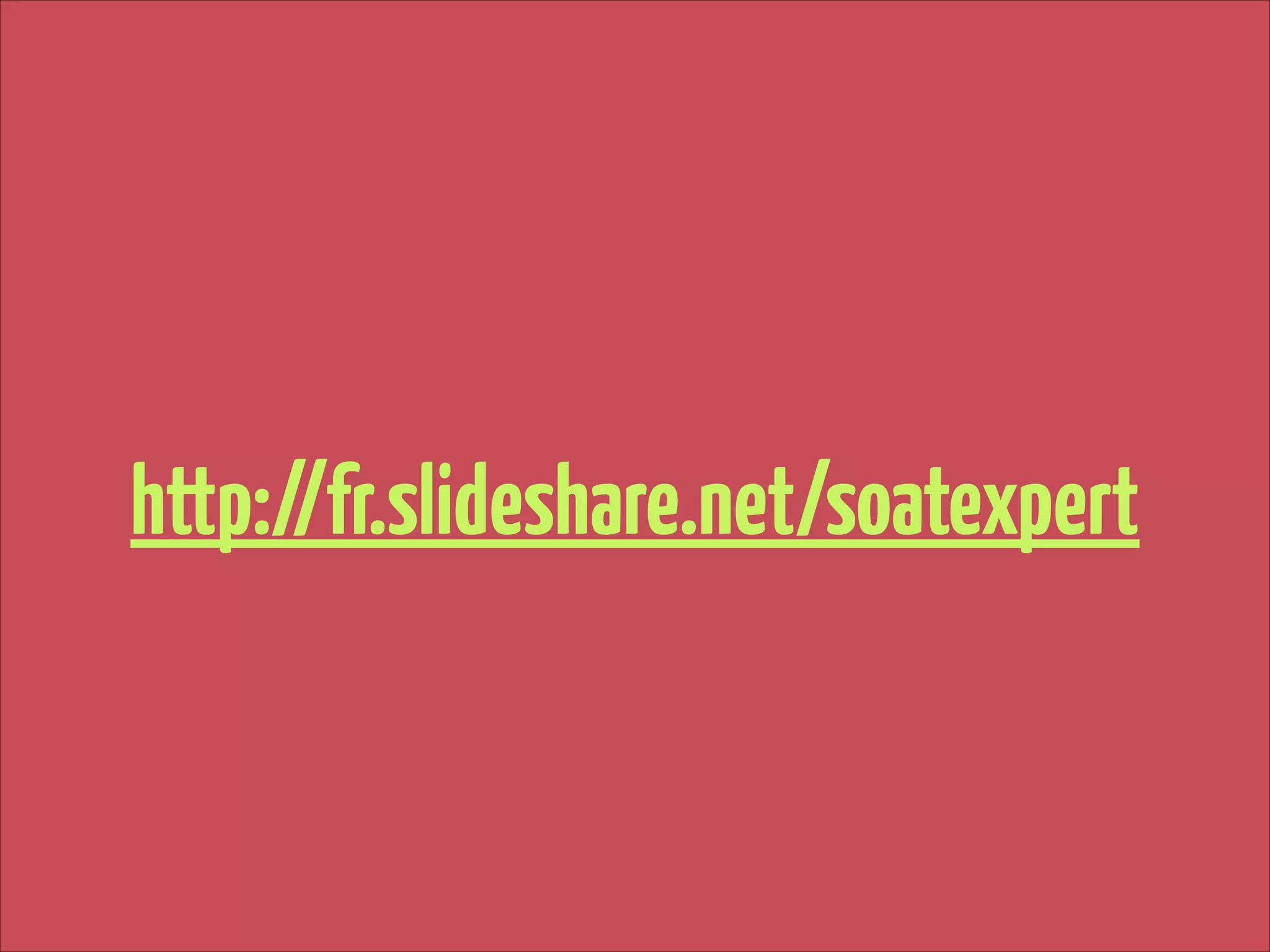 http://fr.slideshare.net/soatexpert

 