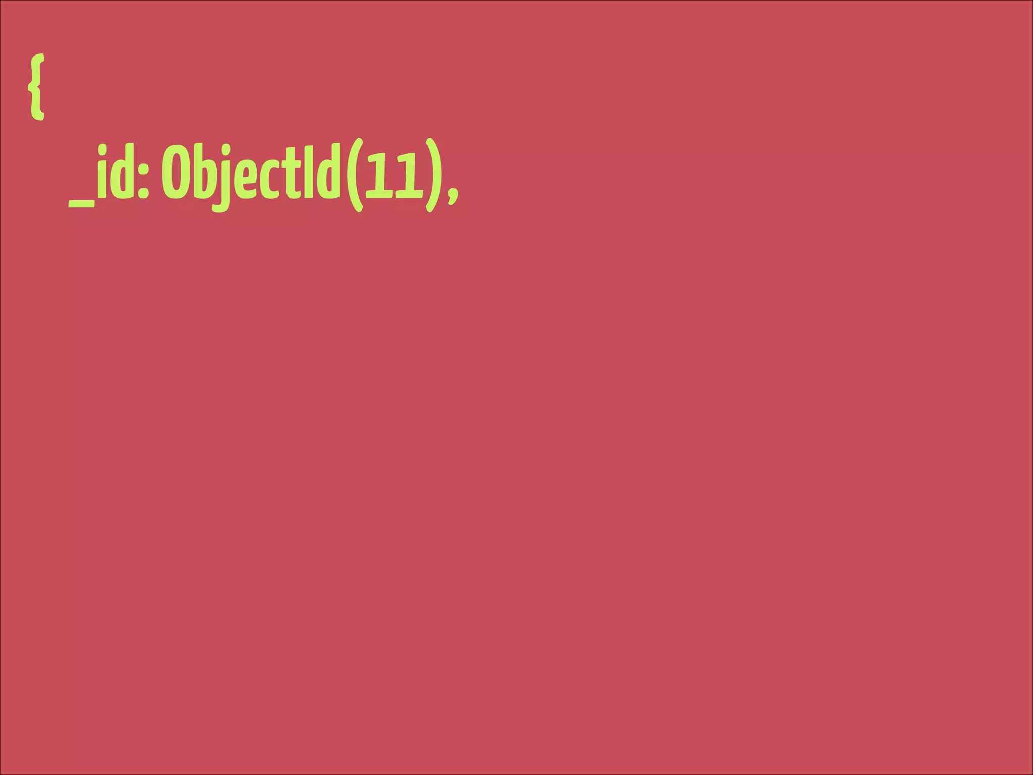 {
_id: ObjectId(11),

 