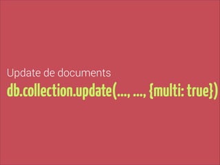 Update de documents

db.collection.update(…, …, {multi: true})

 