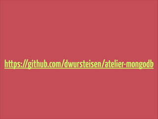 https://github.com/dwursteisen/atelier-mongodb

 