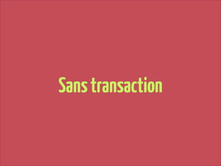Sans transaction

 