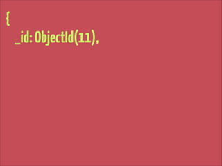 {
_id: ObjectId(11),

 