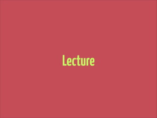 Lecture

 