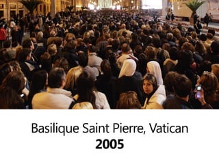 Basilique Saint Pierre, Vatican
2005

 