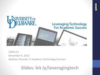 UNIV113
November 4, 2013
Mathieu Plourde, IT Academic Technology Services

Slides: bit.ly/leveragingtech

 