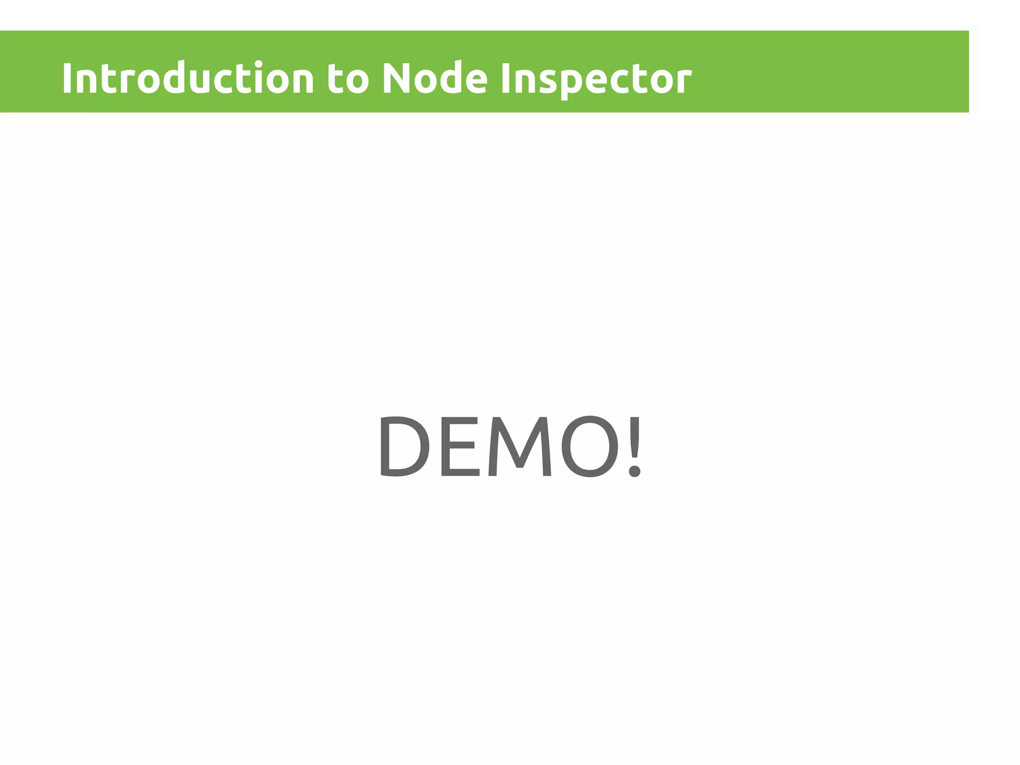 Introduction to Node Inspector

DEMO!

 