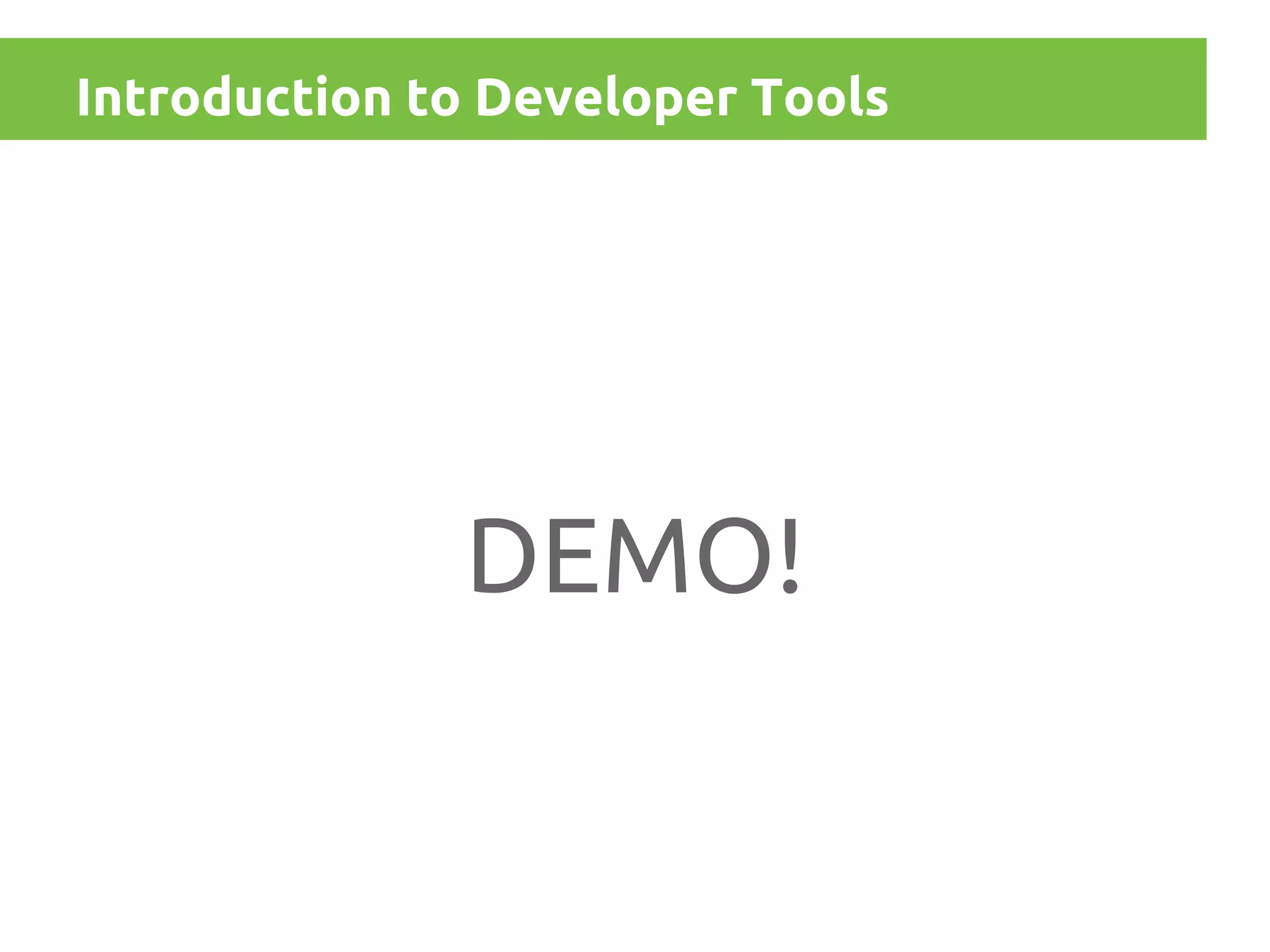 Introduction to Developer Tools

DEMO!

 