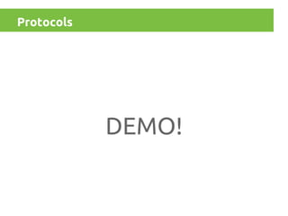 Protocols

DEMO!

 