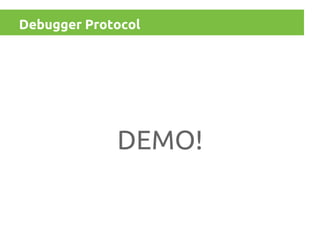 Debugger Protocol

DEMO!

 