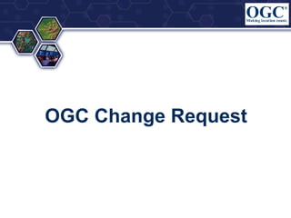 OGC Change Request

 