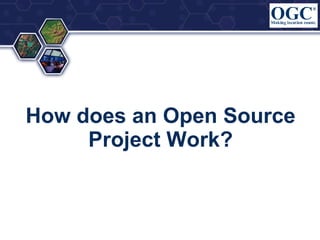 How does an Open Source
Project Work?

 