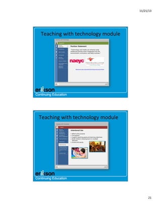 11/21/13	
  

Teaching	
  with	
  technology	
  module	
  

Teaching	
  with	
  technology	
  module	
  

21	
  

 
