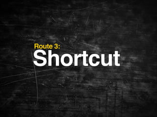 Route 3:

Shortcut

 