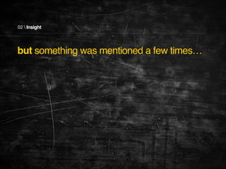 02  Insight

but something was mentioned a few times…

 
