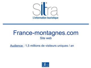 France-montagnes.com
Site web
Audience : 1,5 millions de visiteurs uniques / an

 