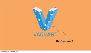 DevOps, yeah!

Sonntag, 20. Oktober 13

 