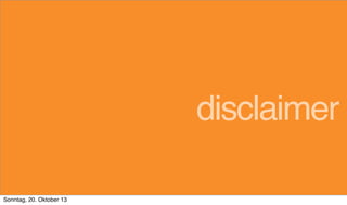 disclaimer
Sonntag, 20. Oktober 13

 