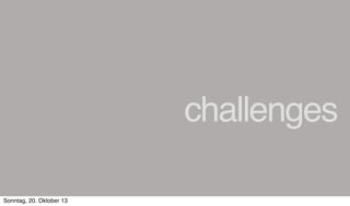 challenges
Sonntag, 20. Oktober 13

 