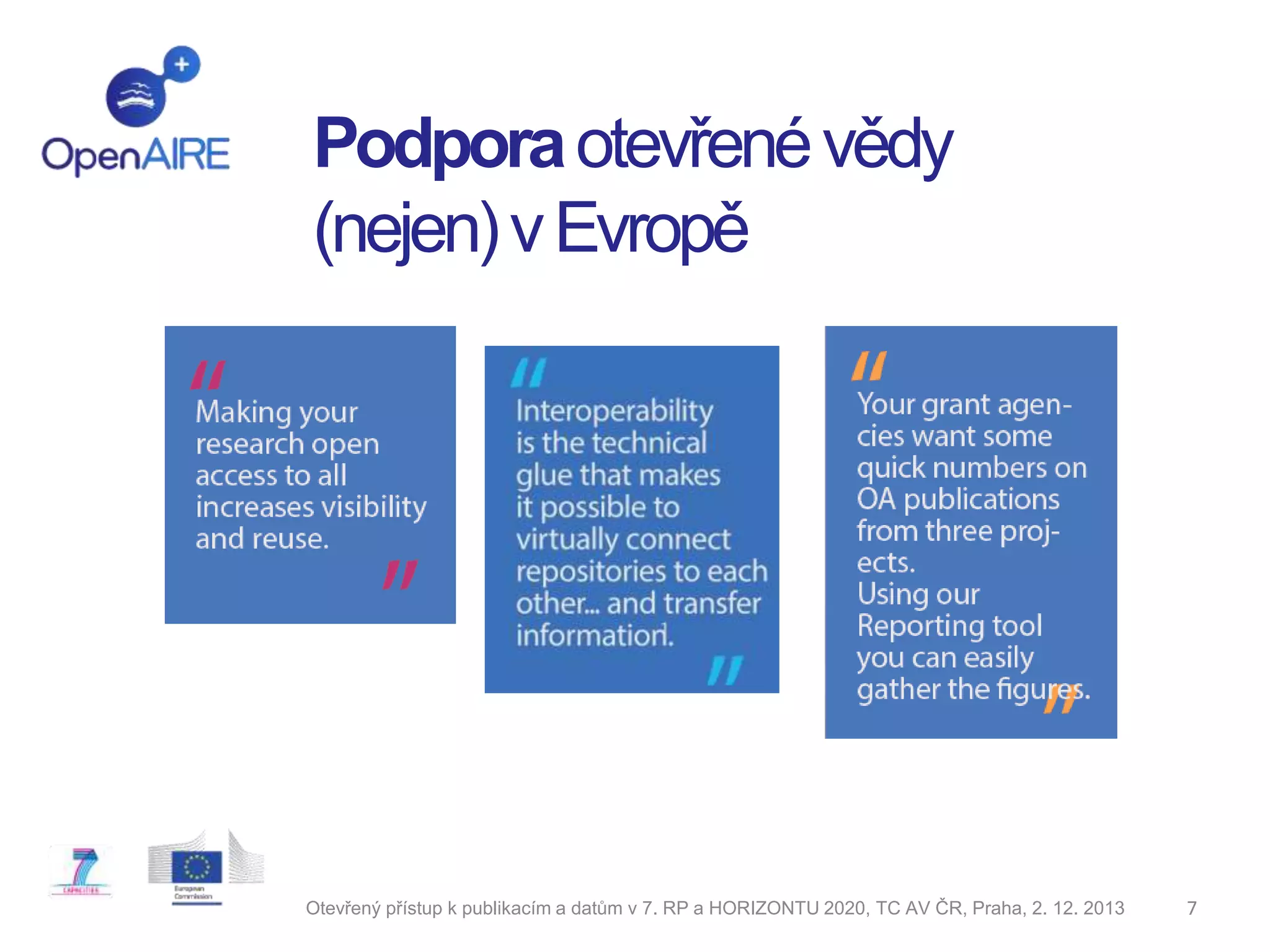 Podpora otevřené vědy
(nejen) v Evropě

Otevřený přístup k publikacím a datům v 7. RP a HORIZONTU 2020, TC AV ČR, Praha, 2. 12. 2013

7

 